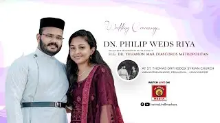 Dn. Philip weds Riya | WEDDING CEREMONY - H.G. Dr. Yuhanon Mar Diascoros Metropolitan | LIVE.