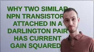 Electronics: Why two similar NPN transistors attached in a Darlington Pair has current gain squared?