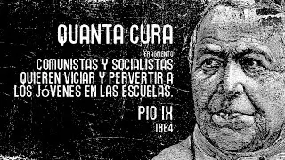 QUANTA CURA (Fragmento) Comunistas, socialistas quieren viciar,pervertir a los j&oacute;venes en la escuela
