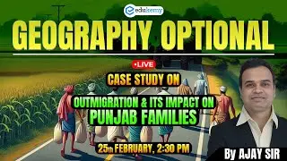 Outmigration & Its Impact on Punjab Families | UPSC Geography Optional By Ajay Sir #9 | UPSC Prelims