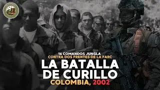 La Batalla de Curillo – 16 Comandos Jungla Contra Dos Frentes de la FARC (Caquetá, 2002)