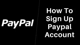 How to Sign Up for PayPal Account | Set Up PayPal Account
