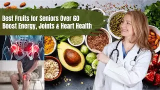 Best Fruits for Seniors Over 60 Boost Energy, Joints & Heart Health