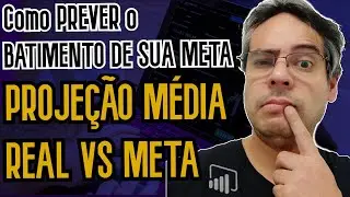 Projeção Média - Real vs Meta no Power BI - Como Prever o Batimento de sua Meta