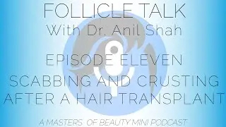 FOLLICLE TALK - Ep. 11 - Scabbing and Crusting After A Hair Transplant