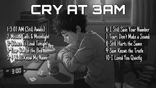 Sad Songs to Cry at 3AM | Quiet Tears & Lonely Nights