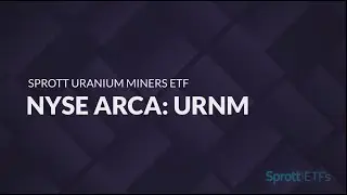 ETF of the Week: Sprott Uranium Miners ETF (URNM)