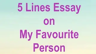 Write 5 Lines Essay about My Favorite Person in English || Short Essay on My Favorite Person