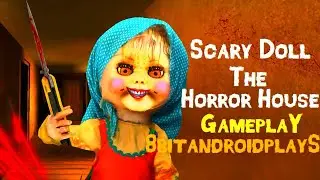 SCARY DOLL THE HORROR HOUSE (EARLY ACCESS) - Full Gameplay Video (Android) | Supercircle 3D Games |