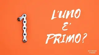 Perch&egrave; il numero 1 non &egrave; un numero primo?