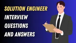 Solution Engineer Interview Questions and Answers