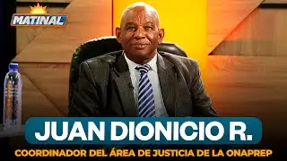 Juan Dionicio Rodríguez Restituyo - coordinador del área de justicia de la Onaprep | Matinal
