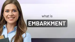 Embarkment | EMBARKMENT definition