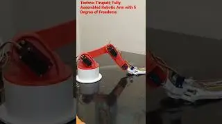 Techno-Tirupati; Fully Assembled Robotic Arm with 5 Degree of Freedoms
