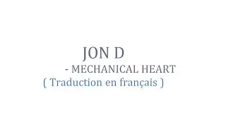 Jon D - Mechanical Heart ( Traduction en fran&ccedil;ais )
