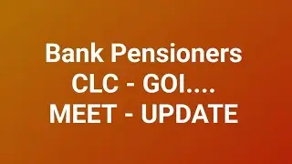 Bank Pensioners - CLC - GOI MEET OVER : UPDATE 