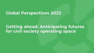 Global Perspectives 2022: Getting ahead: Anticipating futures for civil society operating space