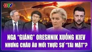 TIÊU ĐIỂM QUỐC TẾ: Oreshnik “nổ tung” trời Kiev, châu Âu cân nhắc lại “cái giá” của việc đối đầu Nga