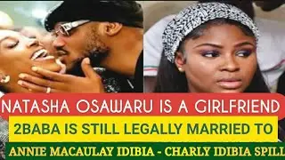 NATASHA OSAWARU IS A GIRLFRIEND 2BABA IS STILL LEGALLY MARRIED TO ANNIE IDIBIA 2BABA BROTHER SPILL