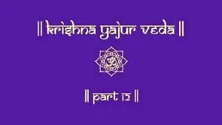 KRISHNA YAJUR VEDA | PART12 | KRISHNA YAJUR VEDA CHANTING | SAMHITA | VEDIC CHANTS |