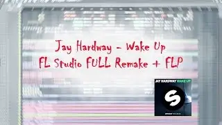 Jay Hardway - Wake Up (THE BEST FULL FL Studio Remake + FREE FLP)