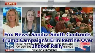 Fox News' Sandra Smith Confronts Trump Campaign's Erin Perrine Over Indoor Rally