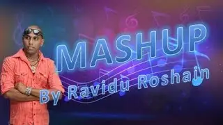 [MASHUP]By Ravidu Roshain