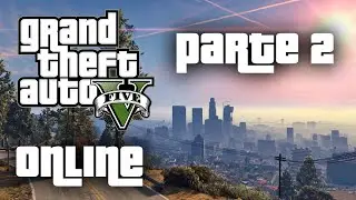 GTA 5 Online Feat. Ivanchos - Parte 2