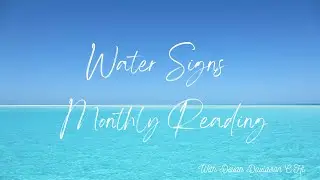 Water Signs-Cancer, Scorpio, Pisces-A Higher View-Boundaries, Self-Reflection & Opening to Discovery