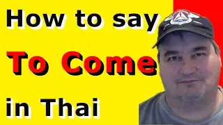 How To Say TO COME In Thai.