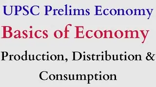 UPSC Prelims Indian Economy | Basics of Economy | Production, Distribution & Consumption