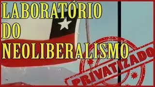 Chicago Boys, Pinochet e a Ditadura no Chile - Origens do Neoliberalismo