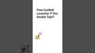 Free Confetti Launcher If You Double Tap!!!