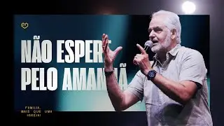 Não Espere Pelo Amanhã - Pr. Marco Aurélio