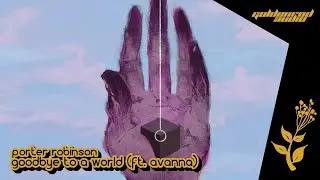 Porter Robinson - Goodbye To A World (ft. AVANNA)