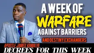 AP.JAMES KAWALYA DECLARES A WEEK OF WARFARE TO REMOVE  BARRIERS AND DESTINY ROBBERS