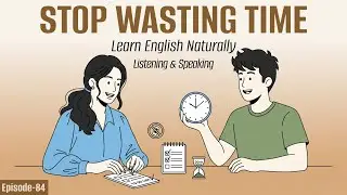Stop Wasting Time | Learn English Naturally with Daily Listening Practice | English Podcast