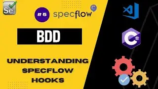 Behavior Driven Development:  PART 05  Understanding SpecFlow Hooks A Comprehensive Guide