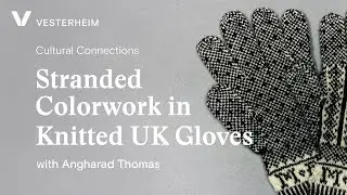 Cultural Connections: Stranded Colorwork in Knitted UK Gloves
