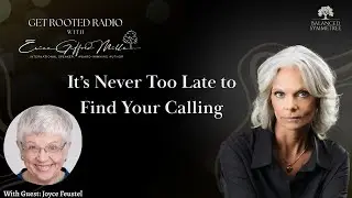 It’s Never Too Late to Find Your Calling | Get Rooted Radio with Erica Gifford Mills