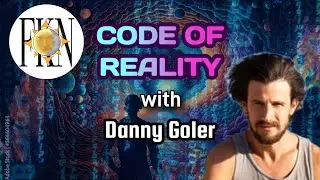 The Code of Reality, Architects of the Construct, Psychedelic Exploration | Danny Goler 