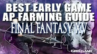 Final Fantasy 15 | Fastest Early Game AP Farming Guide (900 - 1200 AP an HOUR)