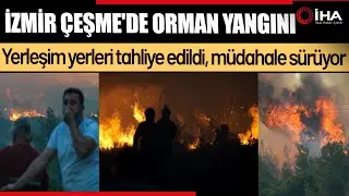 Alevler Çeşme’yi Sardı Mahalleler Boşaltıldı