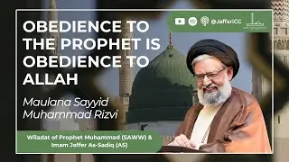 Obedience To The Prophet Is Obedience To Allah - Maulana Sayyid Muhammad Rizvi