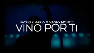 Vino Por Ti - Nacho, @MarkyO-Oficial , Manny Montes (Video Lyric)