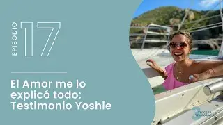 T3. E17. El Amor me lo explicó todo - Testimonio Yoshie
