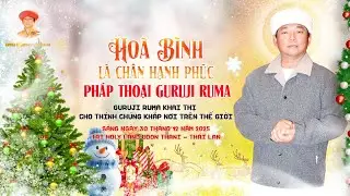 Ph&aacute;p thoại Guruji Ruma - Phần 10 | HO&Agrave; B&Igrave;NH L&Agrave; CH&Acirc;N HẠNH PH&Uacute;C I S&aacute;ng Ng&agrave;y 30.12.2025