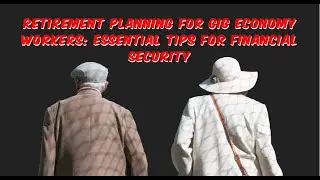 Retirement Planning for Gig Economy Workers: Essential Tips for Financial Security