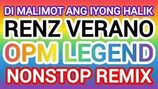 DI MALIMOT ANG IYONG HALIK RENZ VERANO OPM LEGEND NONSTOP REMIX