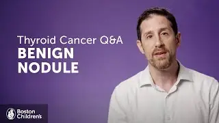 Thyroid Cancer Q&A: Do Benign Thyroid Nodules Need To Be Removed? | Boston Children&rsquo;s Hospital